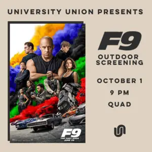 University Union will host a screening of “F9,” the ninth installment in the ‘Fast and Furious’ franchise, Friday night on the Quad.